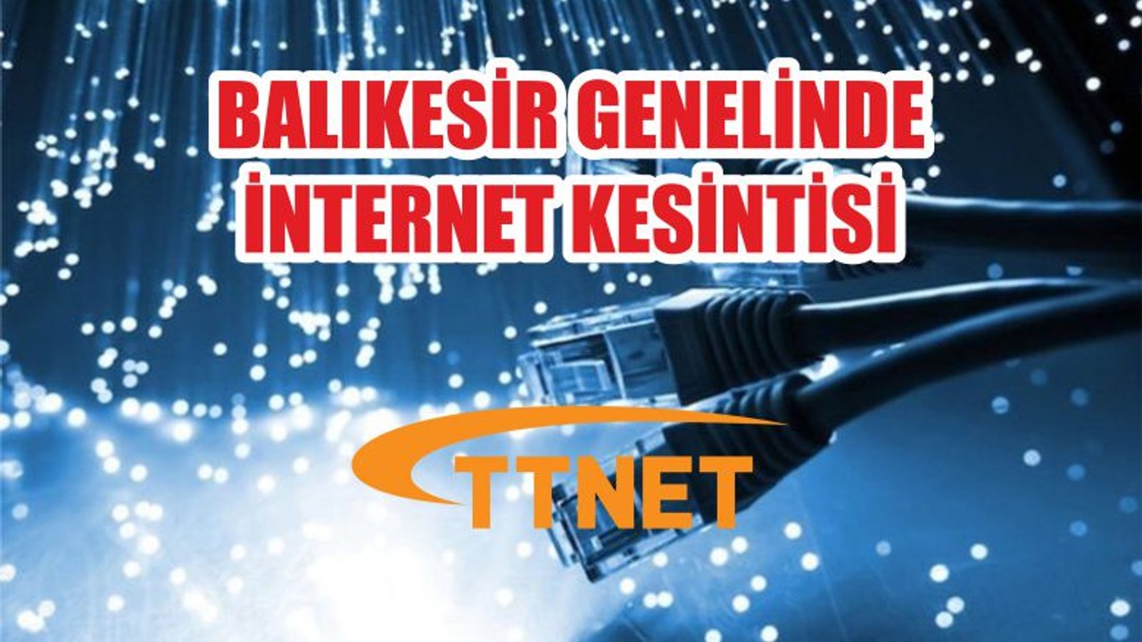 BALIKESİR GENELİNDE İNTERNET KESİNTİSİ