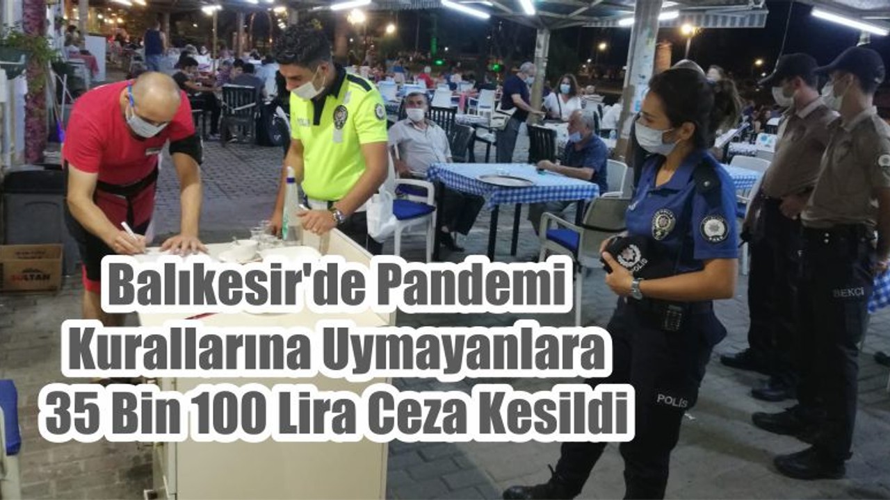 Balıkesir'de Pandemi Kurallarına Uymayanlara 35 Bin 100 Lira Ceza Kesildi