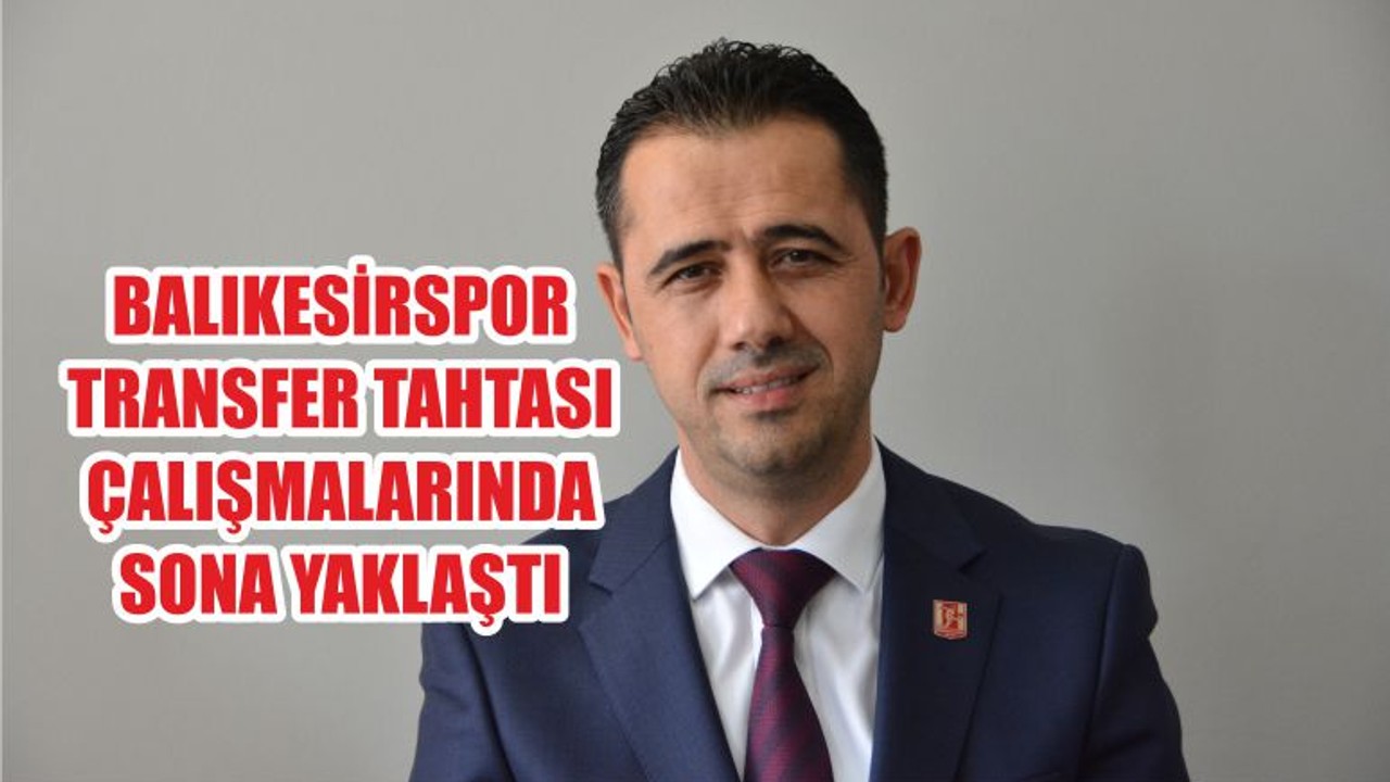 BALIKESİRSPOR TRANSFER TAHTASI ÇALIŞMALARINDA SONA YAKLAŞTI