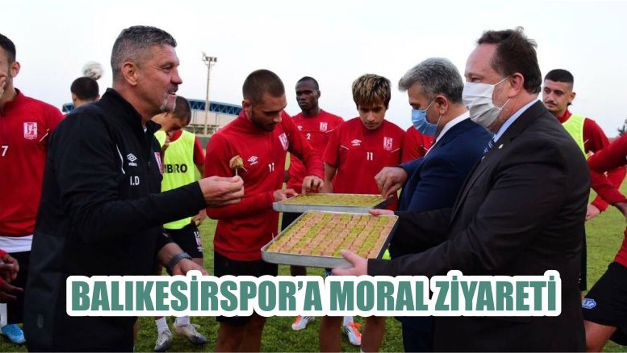 BALIKESİRSPOR’A MORAL ZİYARETİ