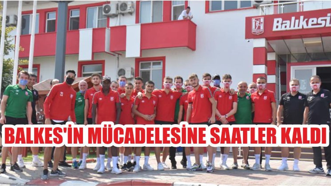 BALKES'İN MÜCADELESİNE SAATLER KALDI