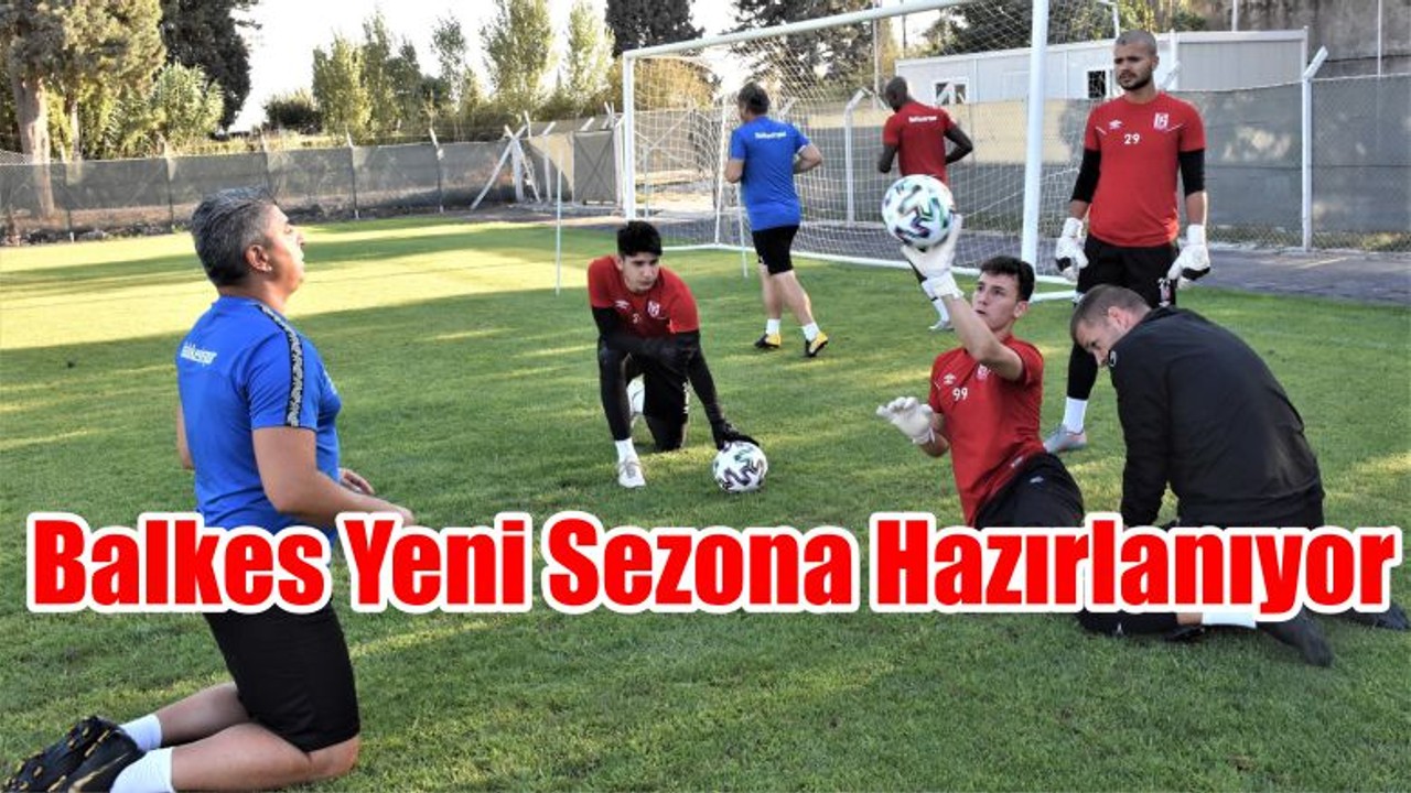 Balkes Yeni Sezona Hazırlanıyor
