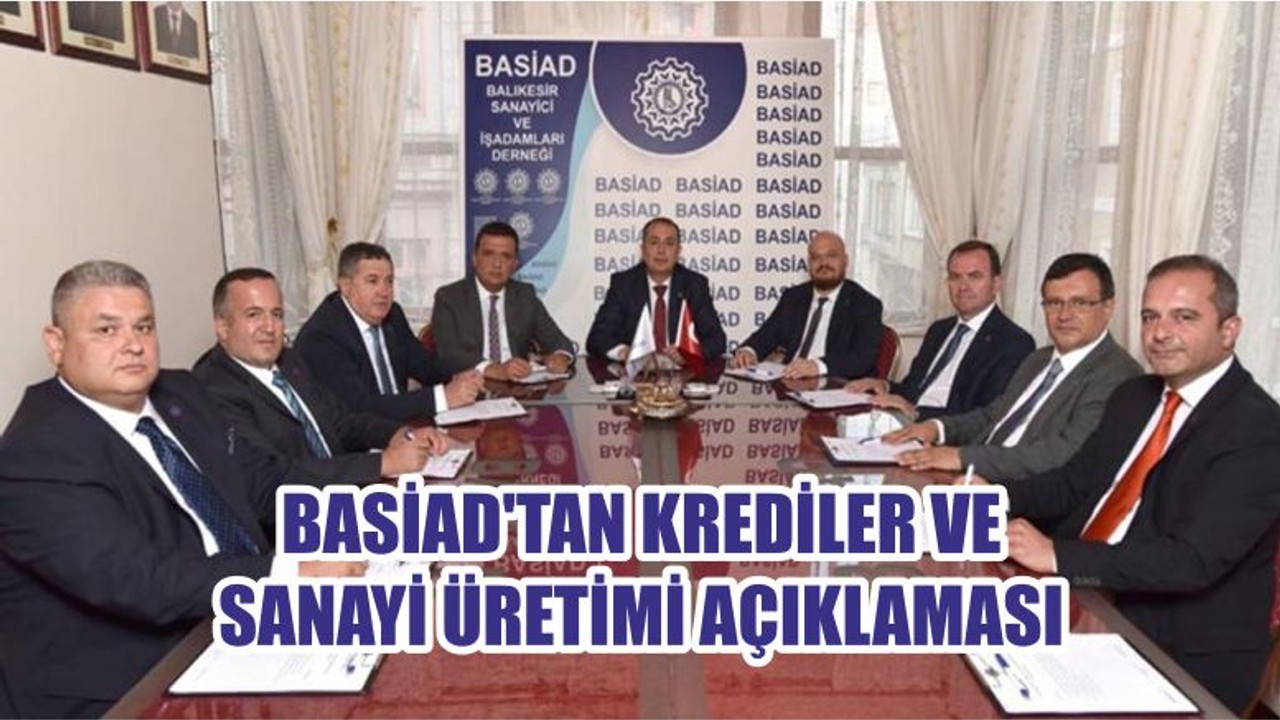 BASİAD’TAN KREDİLER VE SANAYİ ÜRETİMİ AÇIKLAMASI