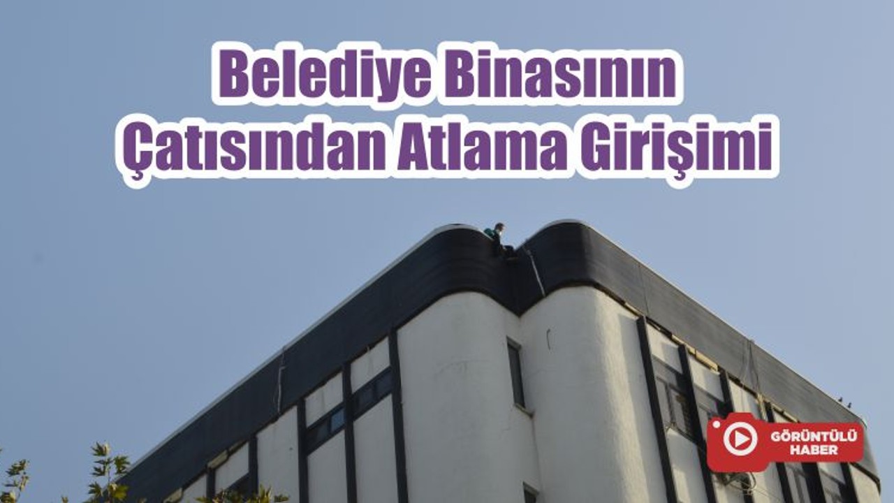Belediye Binasının Çatısından Atlama Girişimi
