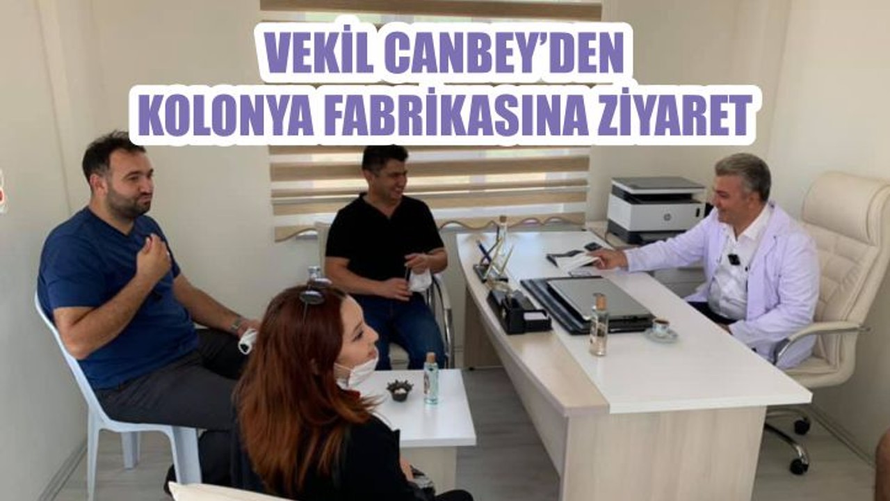 VEKİL CANBEY’DEN KOLONYA FABRİKASINA ZİYARET