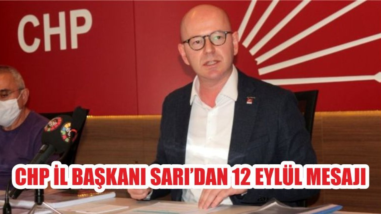CHP İL BAŞKANI SARI’DAN 12 EYLÜL MESAJI