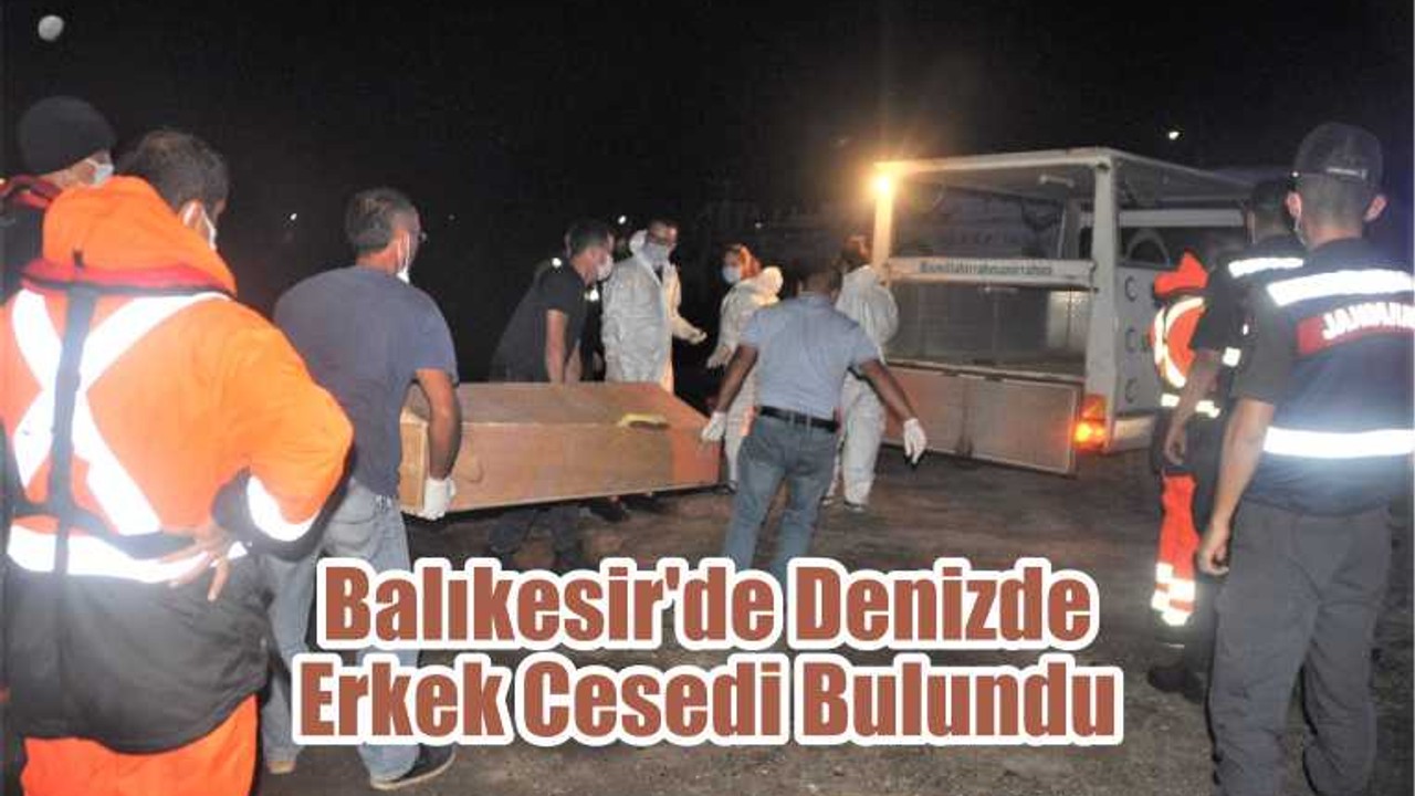Balıkesir'de Denizde Erkek Cesedi Bulundu