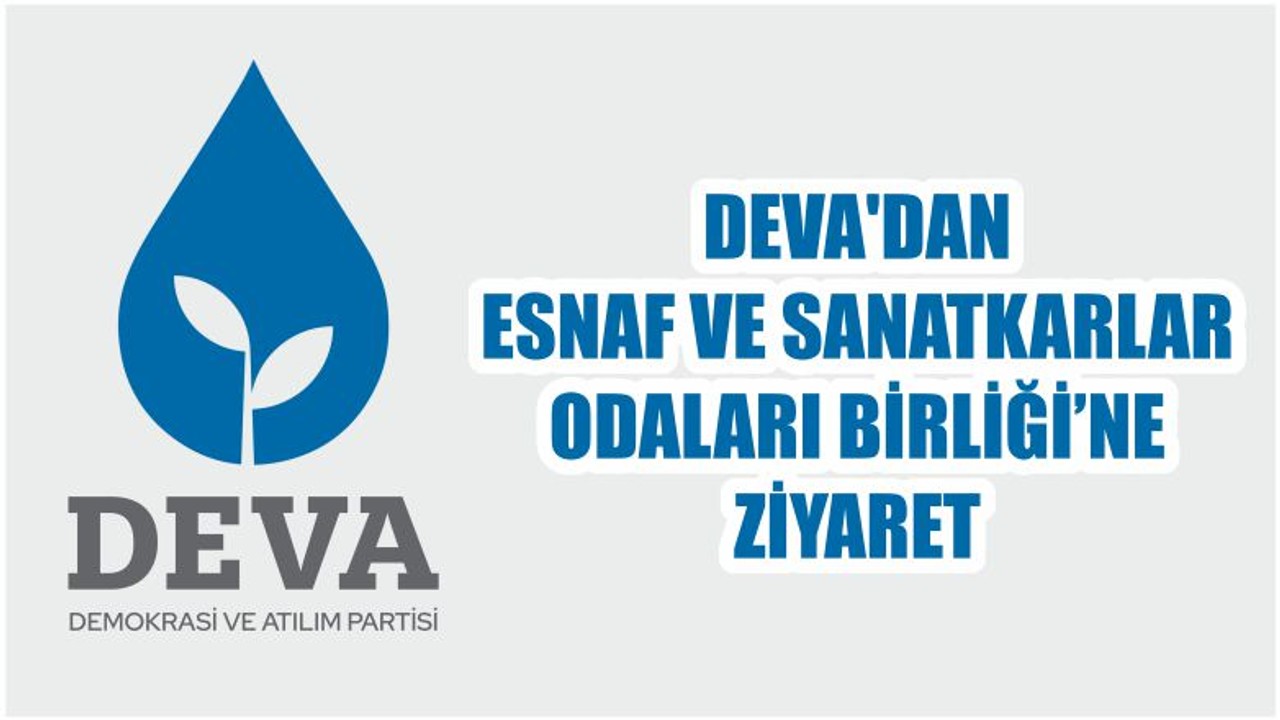 DEVA'DAN ALTIEYLÜL’DE ESNAF VE SANATKARLAR ODALARI BİRLİĞİNE ZİYARET