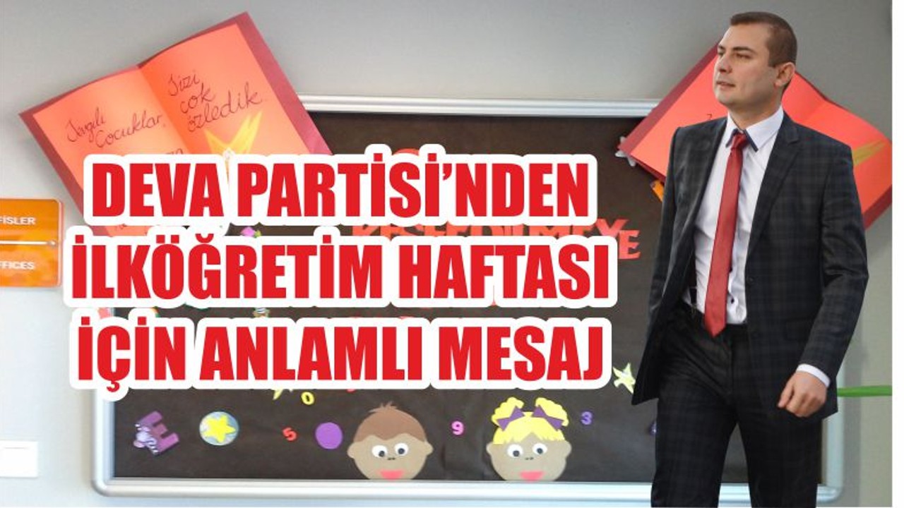 DEVA PARTİSİ’NDEN İLKÖĞRETİM HAFTASI İÇİN ANLAMLI MESAJ