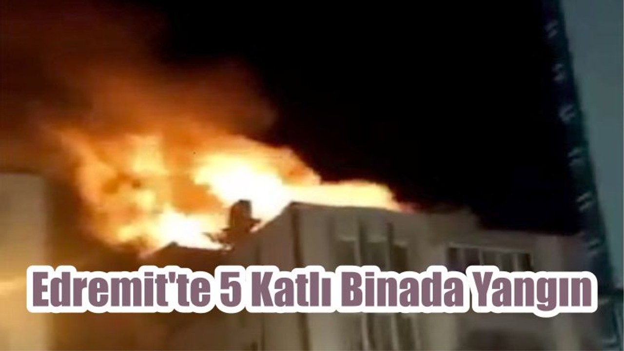Edremit'te 5 Katlı Binada Yangın