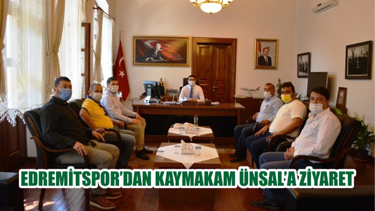 EDREMİTSPOR’DAN KAYMAKAM ÜNSAL’A ZİYARET