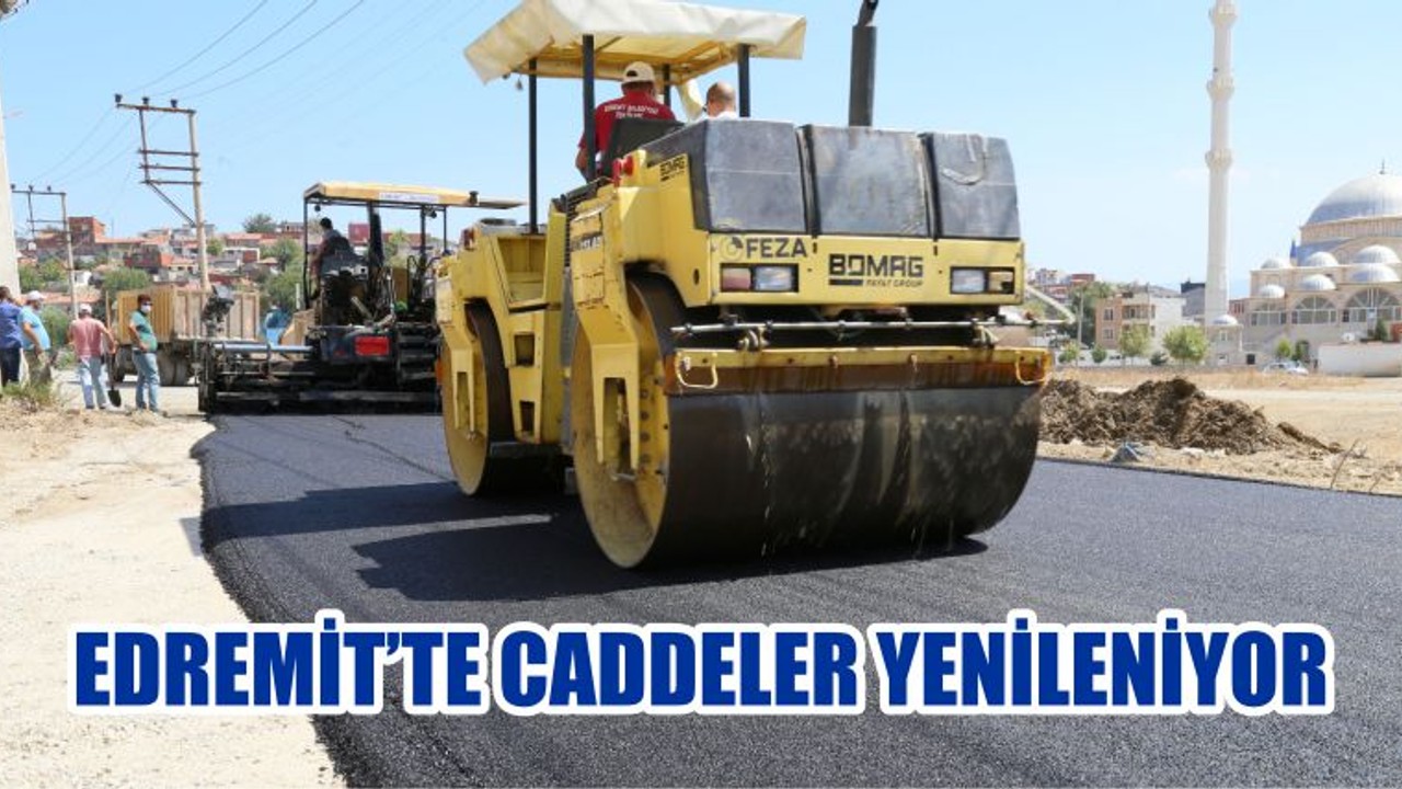 EDREMİT’TE CADDELER YENİLENİYOR