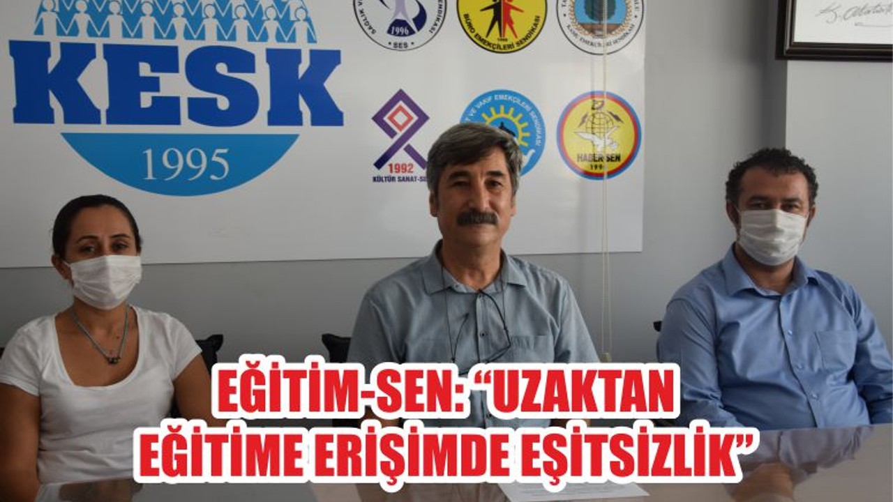EĞİTİM-SEN “UZAKTAN EĞİTİME ERİŞİMDE EŞİTSİZLİK”