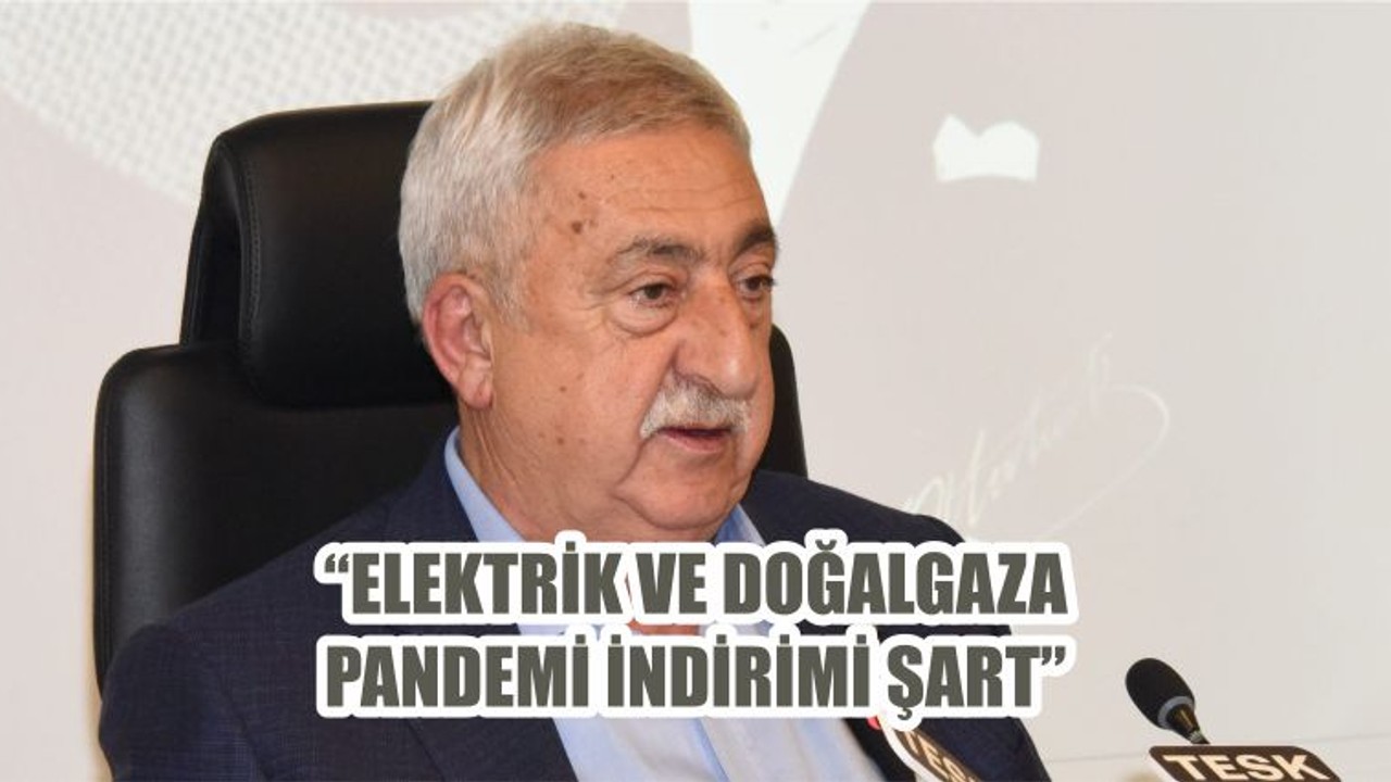 “ELEKTRİK VE DOĞALGAZA PANDEMİ İNDİRİMİ ŞART”