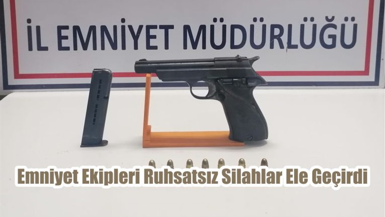 Emniyet Ekipleri Ruhsatsız Silahlar Ele Geçirdi
