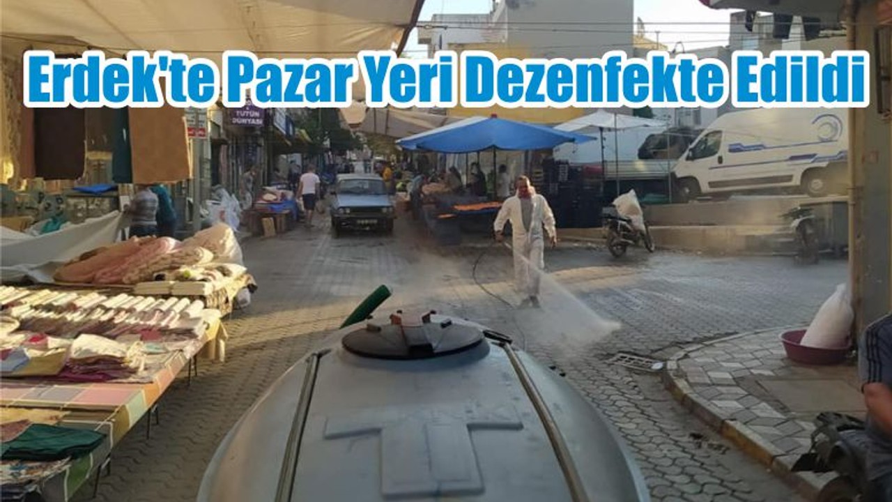 Erdek’te Pazar Yeri Dezenfekte Edildi