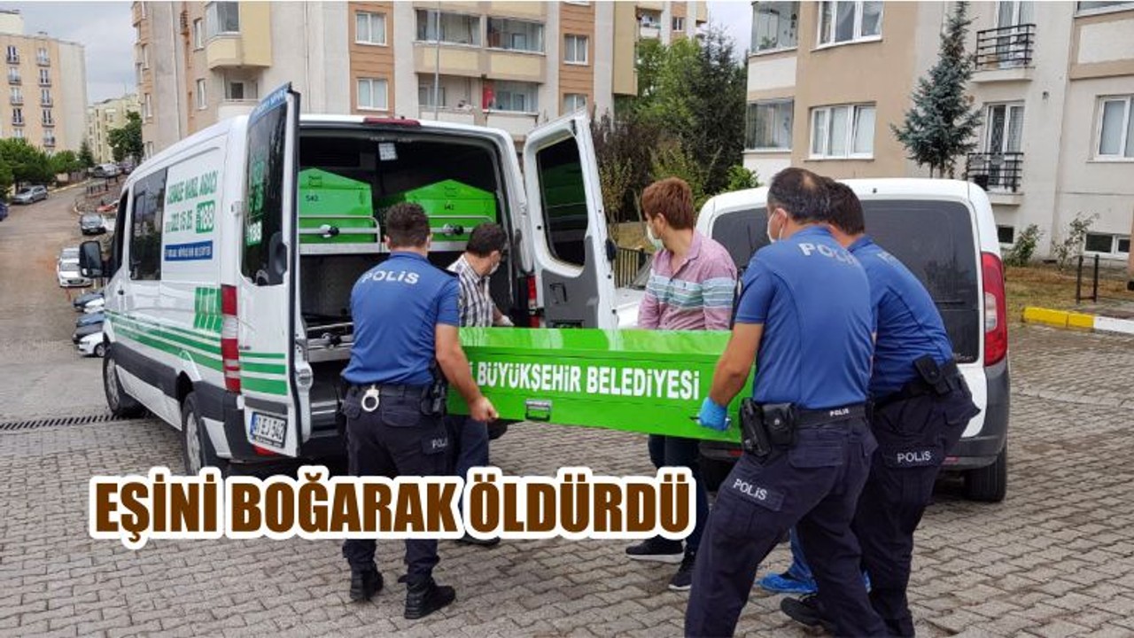 EŞİNİ BOĞARAK ÖLDÜRDÜ