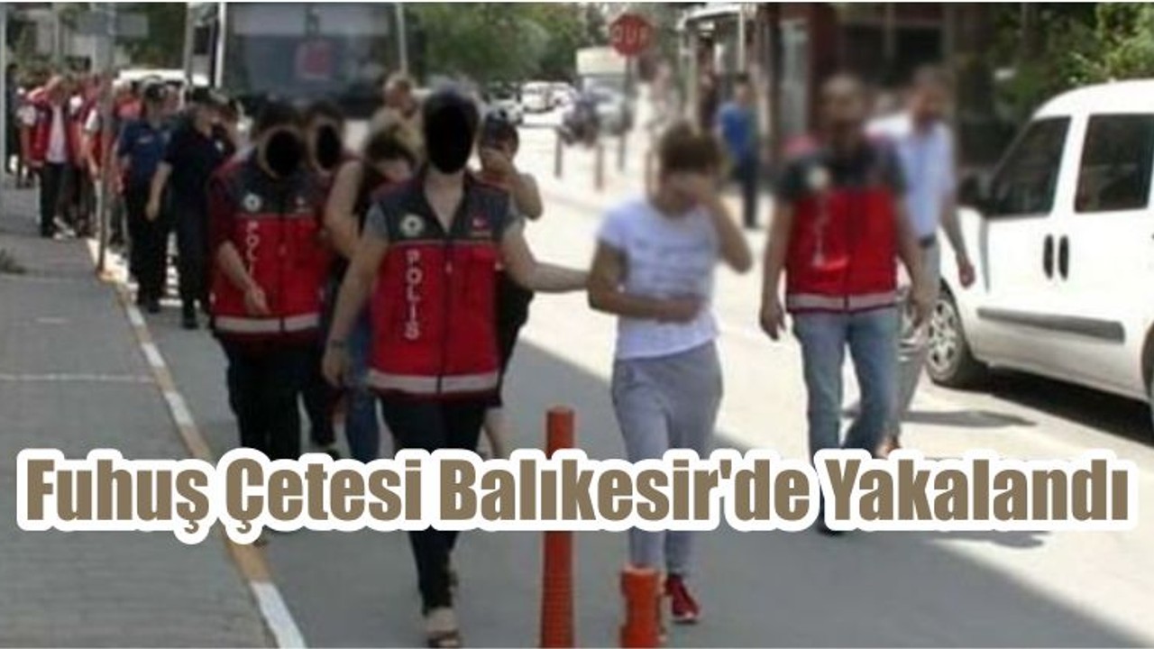 Fuhuş Çetesi Balıkesir'de Yakalandı