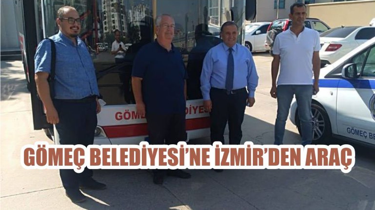 GÖMEÇ BELEDİYESİ’NE İZMİR’DEN ARAÇ