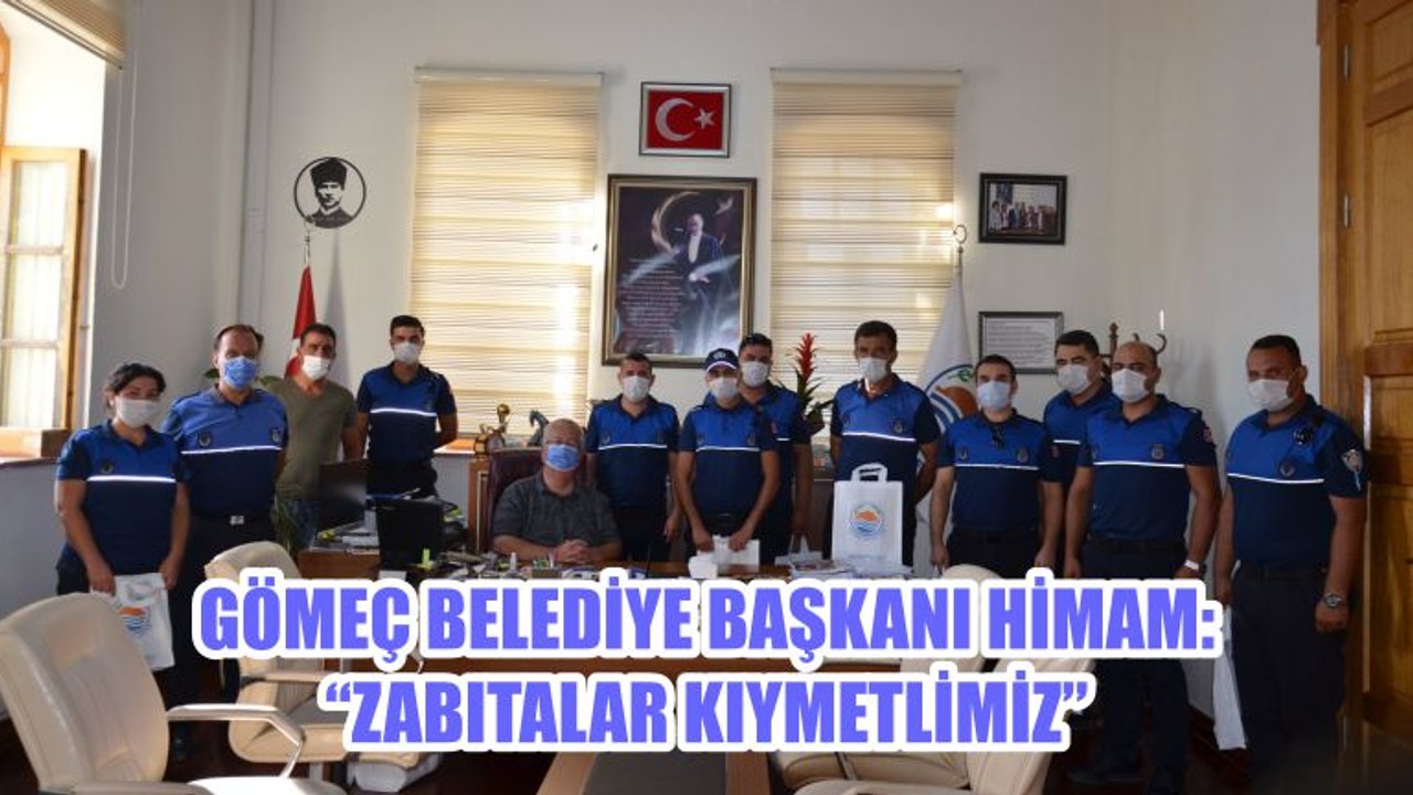 GÖMEÇ BELEDİYE BAŞKANI HİMAM “ZABITALAR KIYMETLİMİZ”