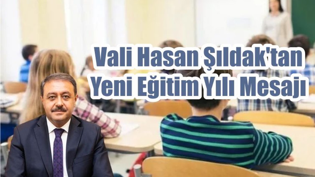 Vali Hasan Şıldak'tan Yeni Eğitim Yılı Mesajı