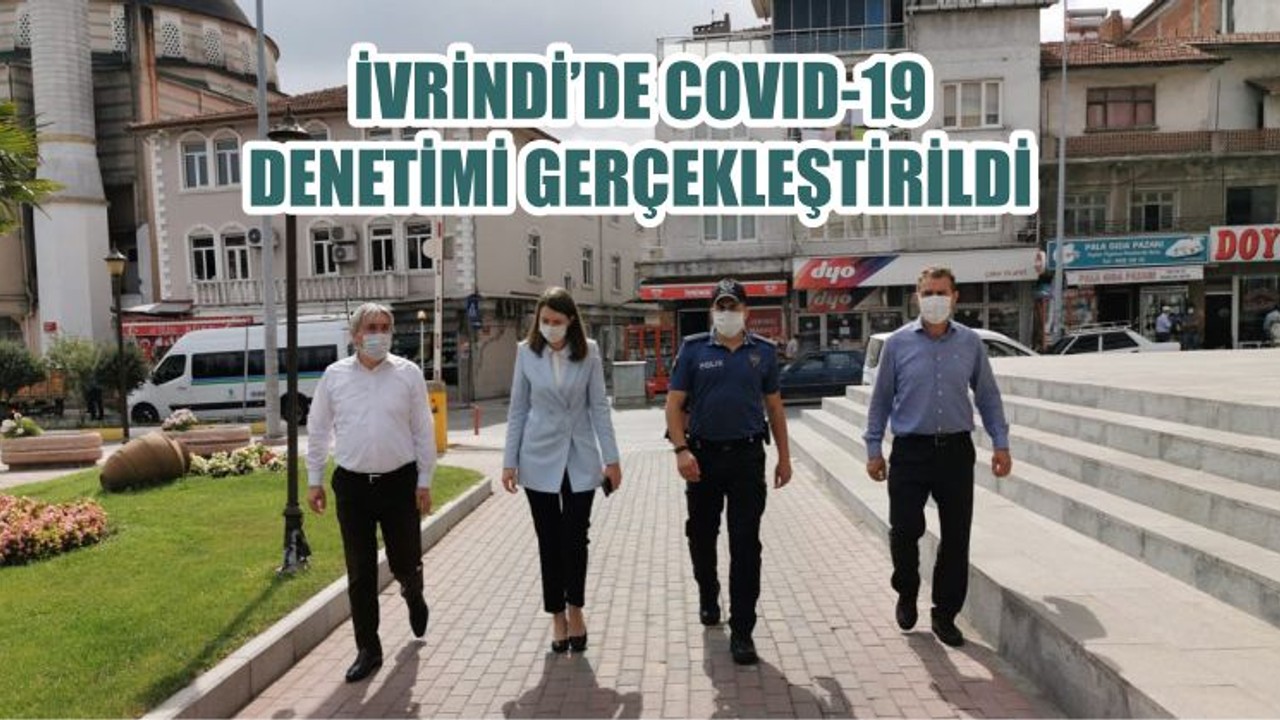 İVRİNDİ’DE COVID-19 DENETİMİ GERÇEKLEŞTİRİLDİ