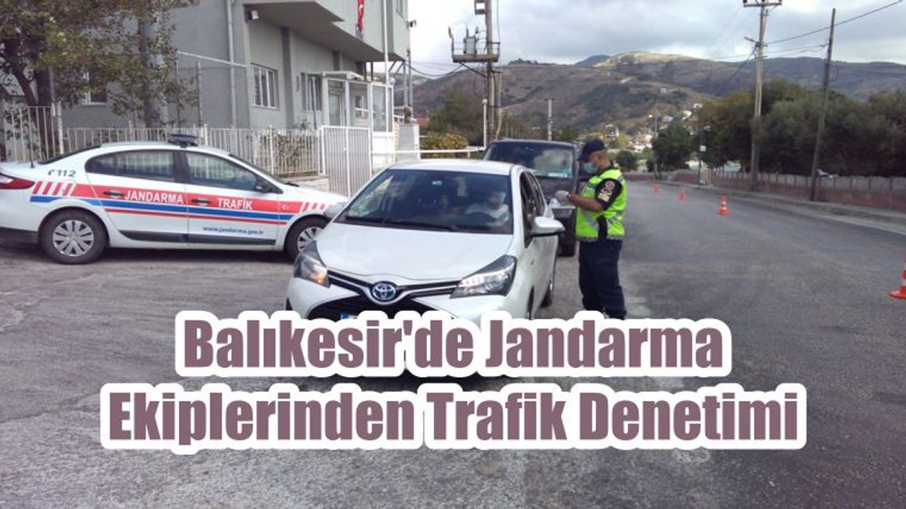 Balıkesir'de Jandarma Ekiplerinden Trafik Denetimi