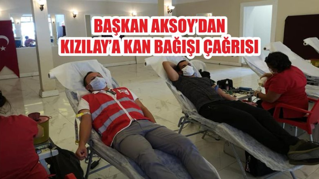 BAŞKAN AKSOY’DAN KIZILAY’A KAN BAĞIŞI ÇAĞRISI