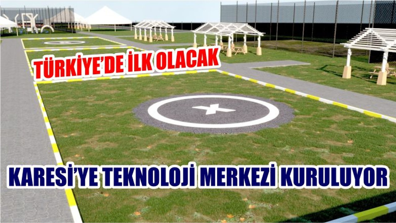 KARESİ’YE TEKNOLOJİ MERKEZİ KURULUYOR