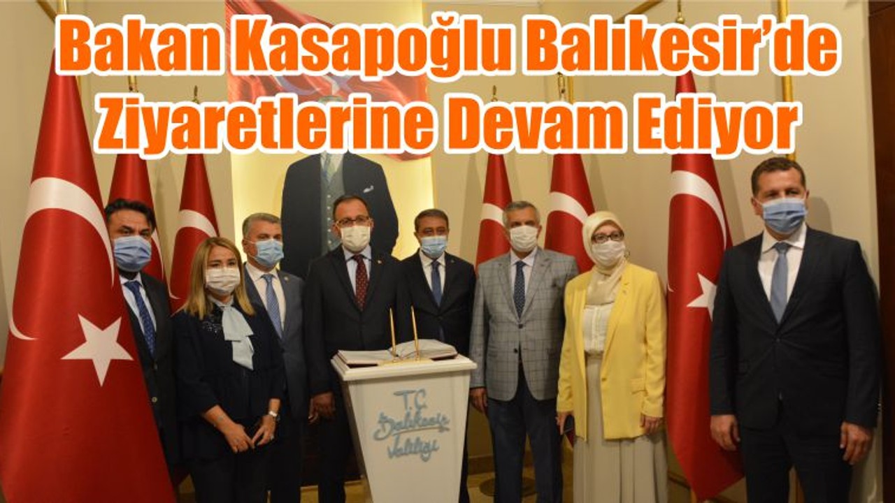 Bakan Kasapoğlu Balıkesir’de Ziyaretlerine Devam Ediyor