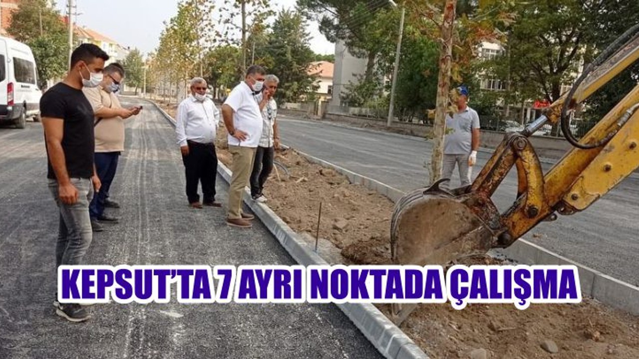 KEPSUT’TA 7 AYRI NOKTADA ÇALIŞMA