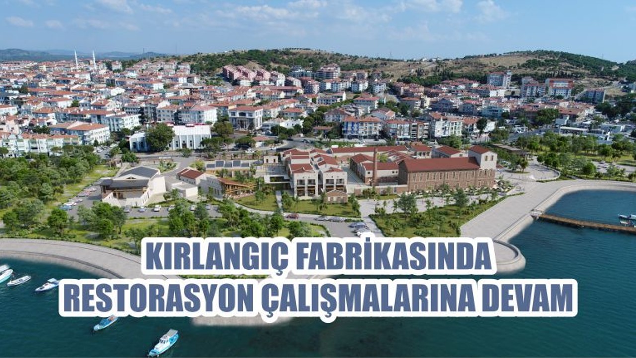 KIRLANGIÇ FABRİKASINDA RESTORASYON ÇALIŞMALARINA DEVAM