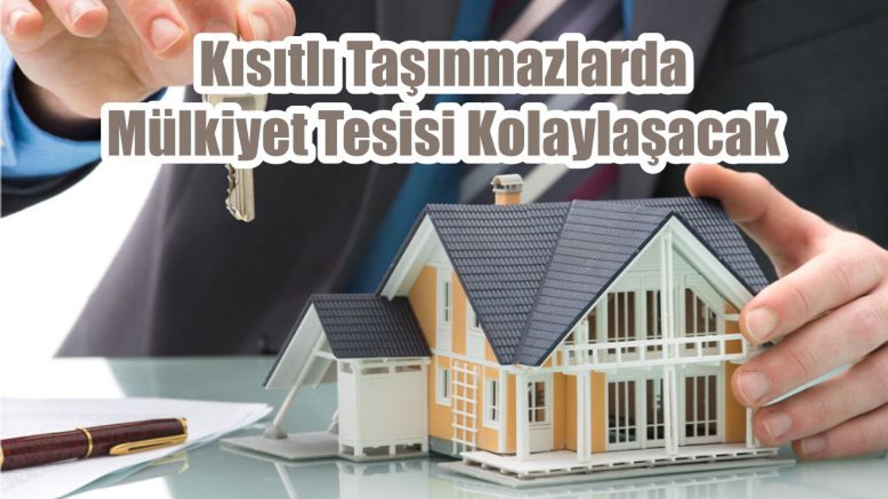 Kısıtlı Taşınmazlarda Mülkiyet Tesisi Kolaylaşacak