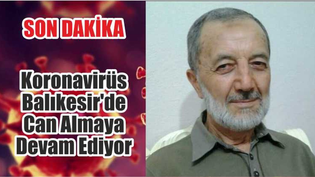 Koronavirüs Balıkesir'de Can Almaya Devam Ediyor