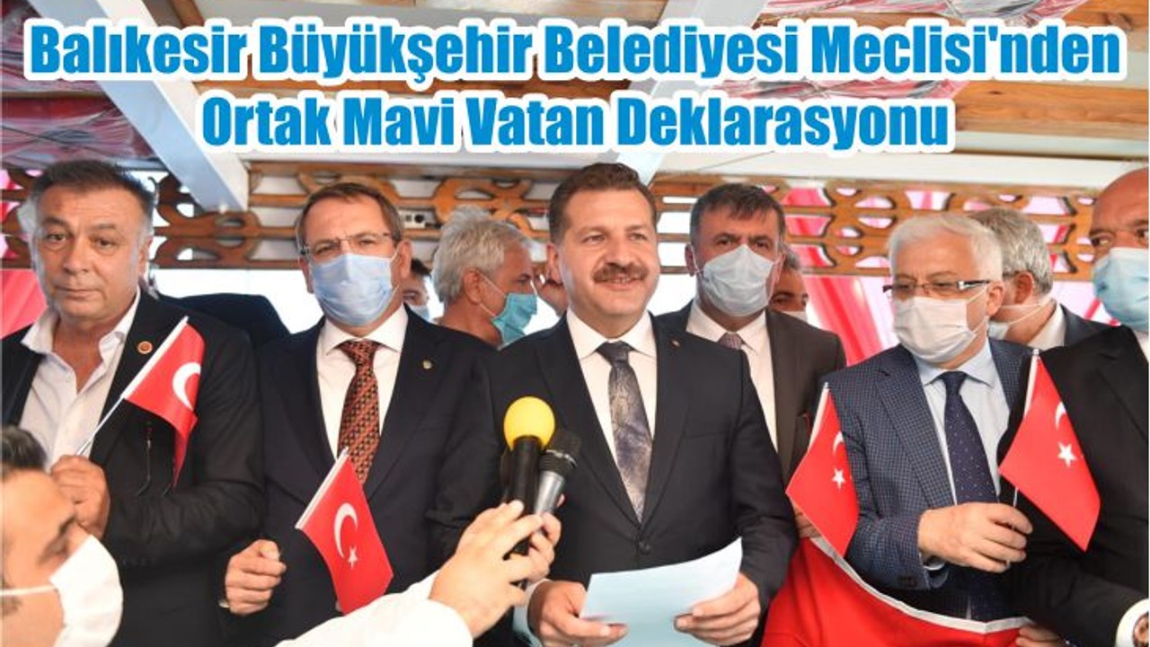 Balıkesir Büyükşehir Belediyesi Meclisi’nden Ortak Mavi Vatan Deklarasyonu
