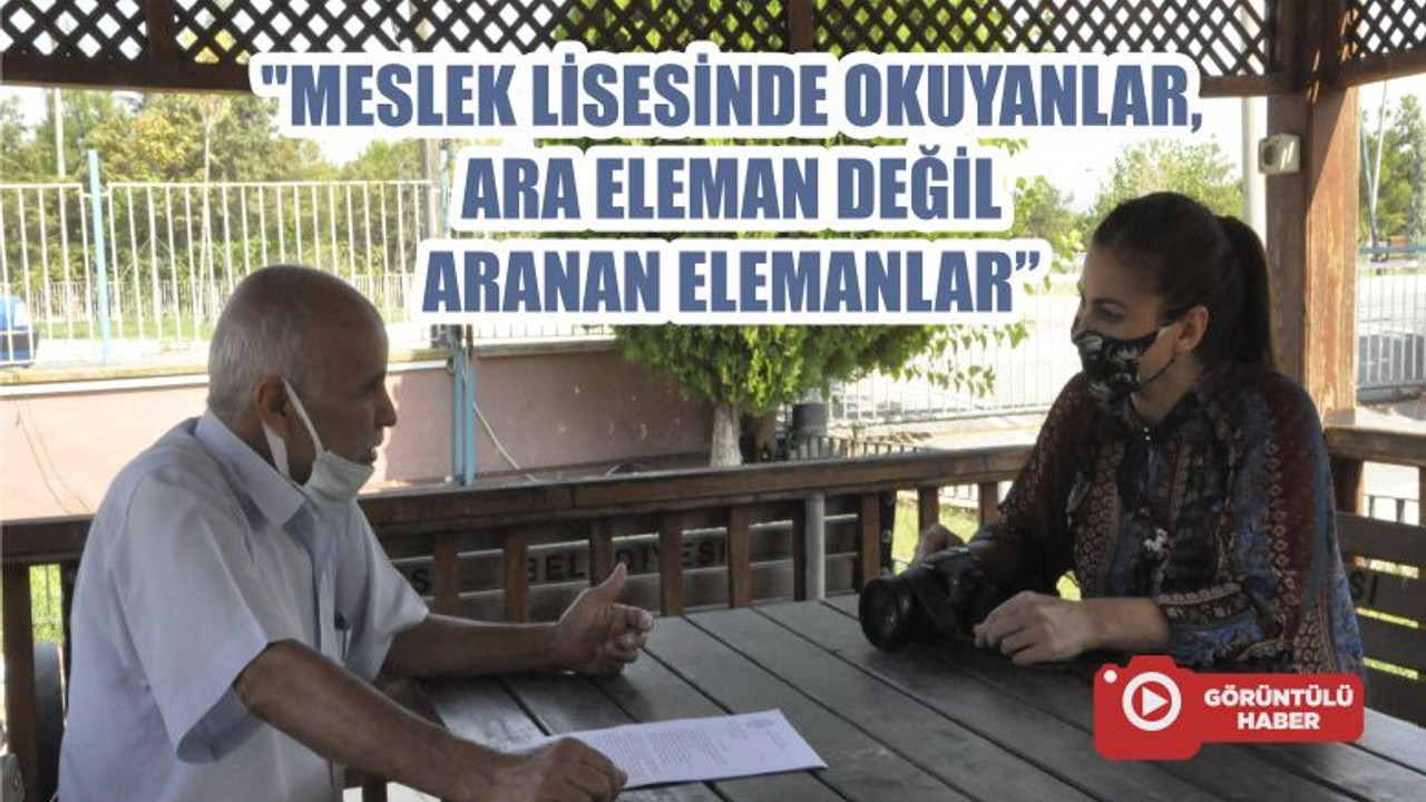 "MESLEK LİSESİNDE OKUYANLAR ARA ELEMAN DEĞİL ARANAN ELEMANLAR"