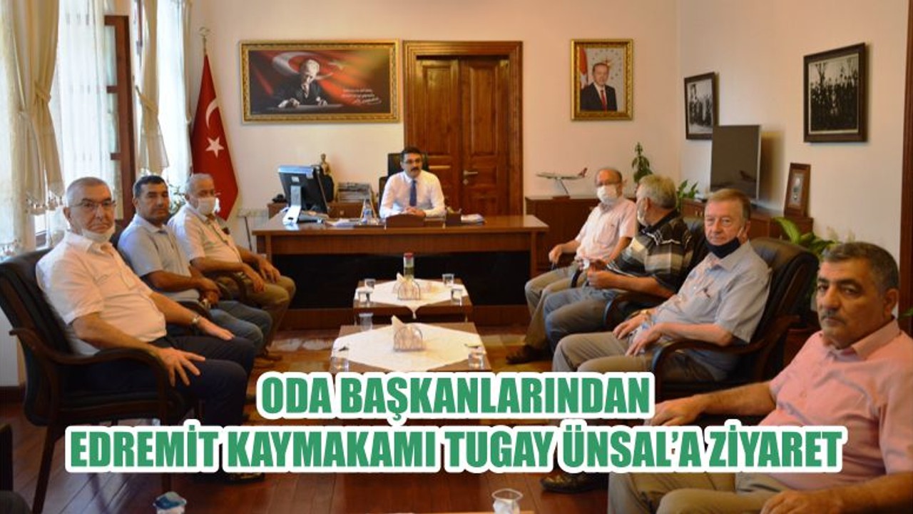 ODA BAŞKANLARINDAN EDREMİT KAYMAKAMI TUGAY ÜNSAL’A ZİYARET