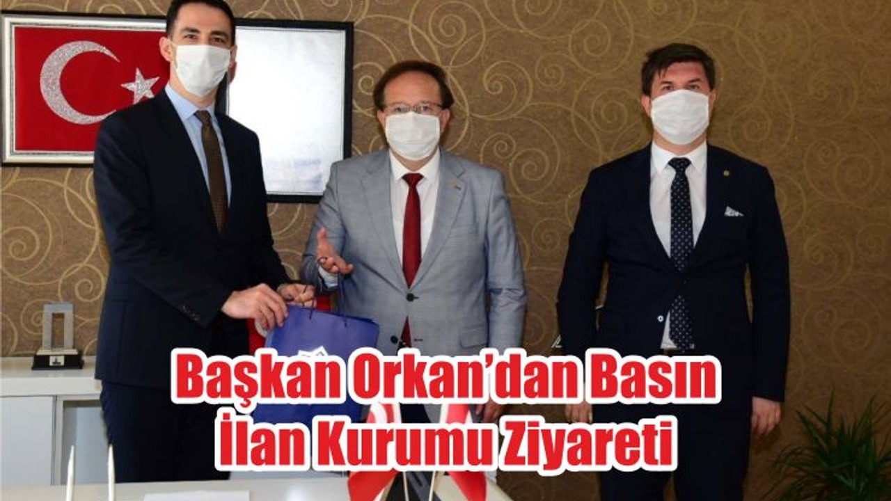 Başkan Orkan’dan Basın İlan Kurumu Ziyareti