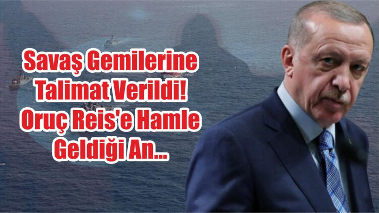 Savaş Gemilerine Talimat Verildi! Oruç Reis'e Hamle Geldiği An...