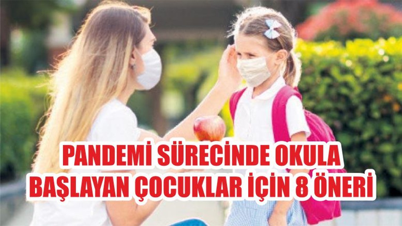 PANDEMİ SÜRECİNDE OKULA BAŞLAYAN ÇOCUKLAR İÇİN 8 ÖNERİ