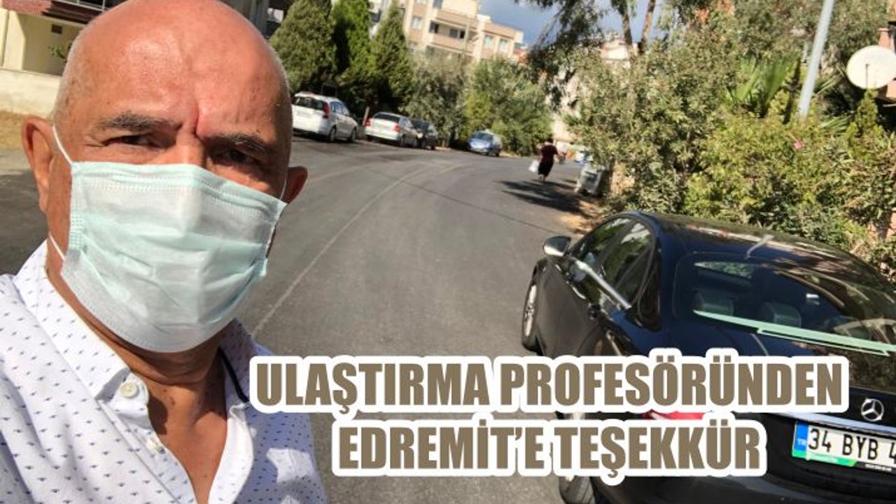ULAŞTIRMA PROFESÖRÜNDEN EDREMİT’E TEŞEKKÜR