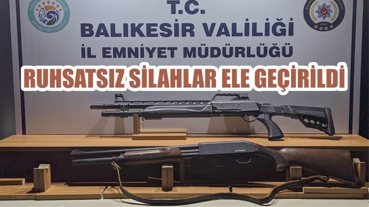 RUHSATSIZ SİLAHLAR ELE GEÇİRİLDİ