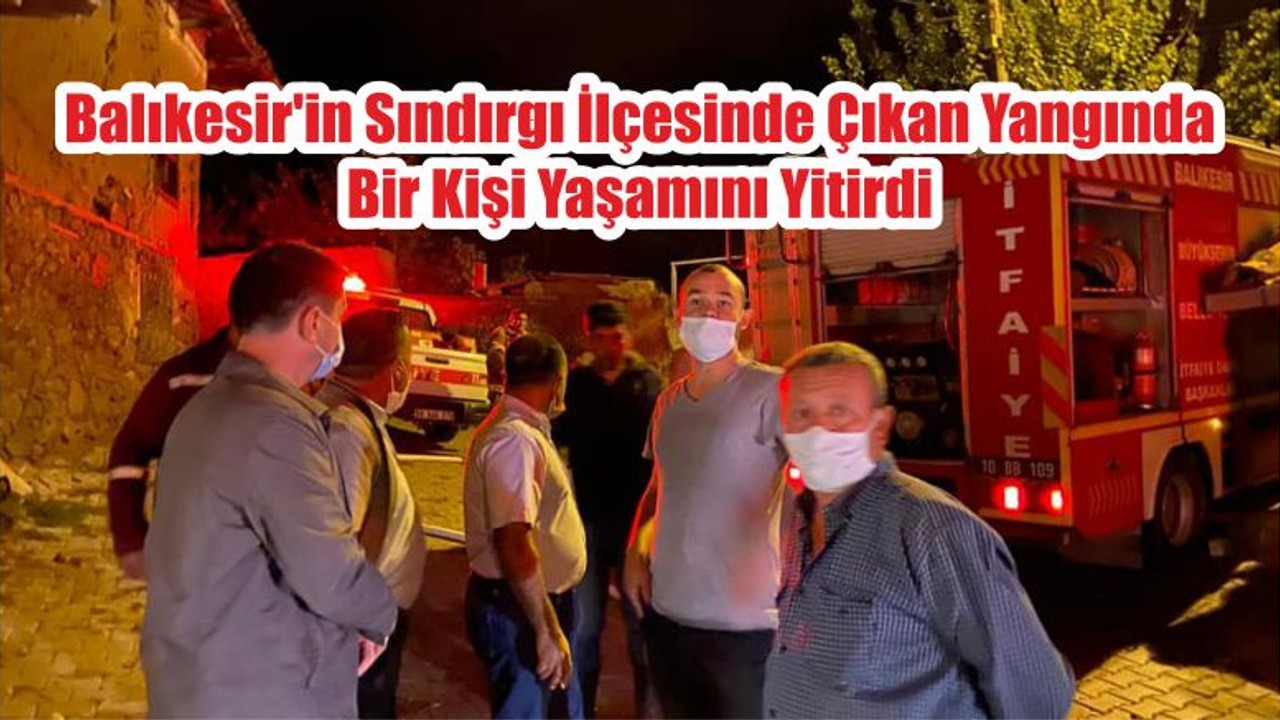 Balıkesir'in Sındırgı İlçesinde Çıkan Yangında Bir Kişi Yaşamını Yitirdi