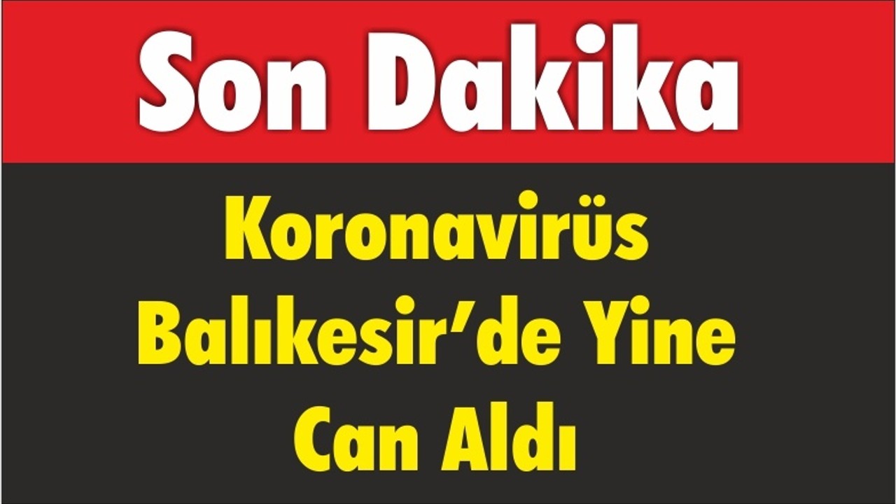 Koronavirüs Balıkesir’de Yine Can Aldı