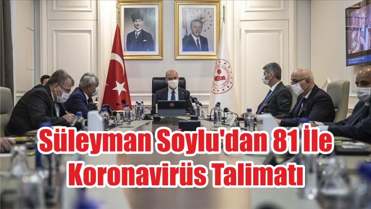 Süleyman Soylu'dan 81 İle Koronavirüs Talimatı