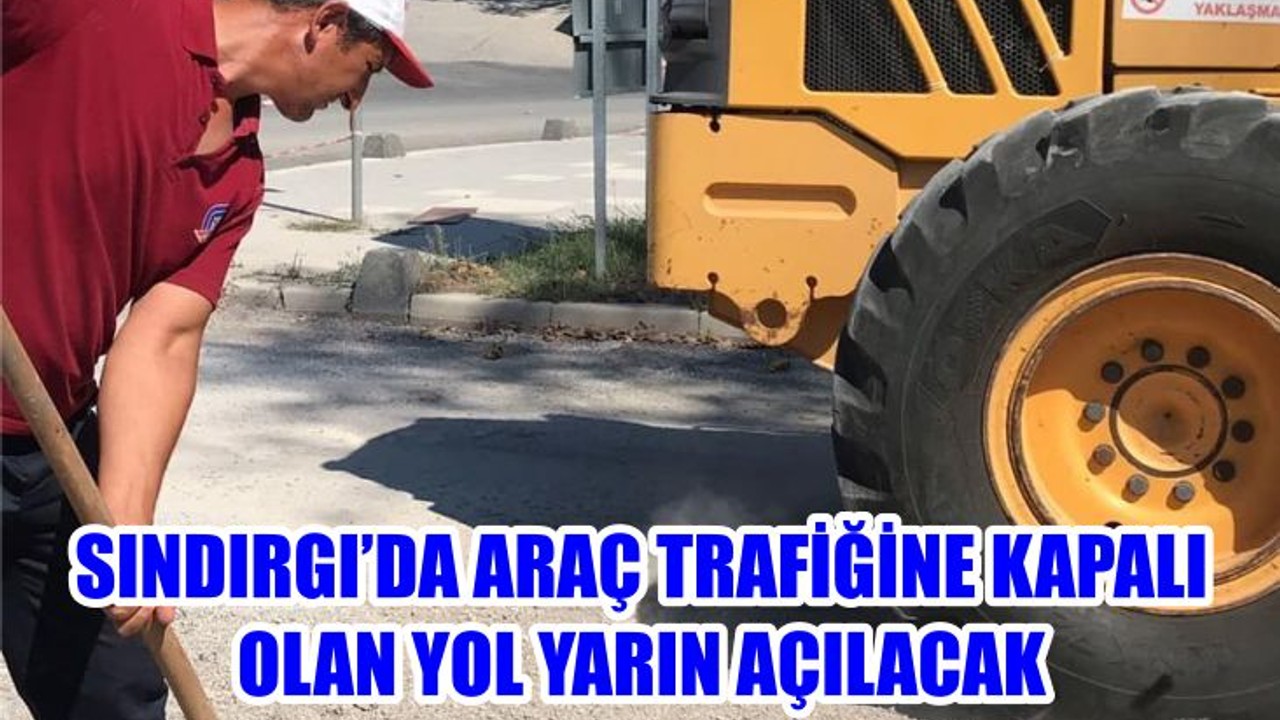 SINDIRGI’DA ARAÇ TRAFİĞİNE KAPALI OLAN YOL YARIN AÇILACAK