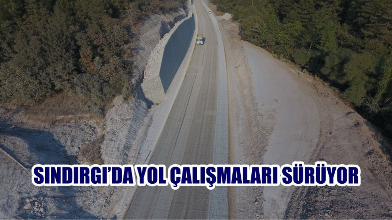 SINDIRGI’DA YOL ÇALIŞMALARI SÜRÜYOR