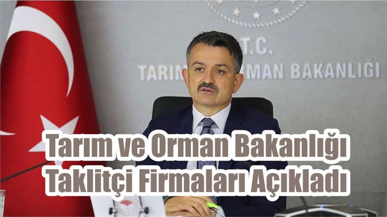 Tarım ve Orman Bakanlığı Taklitçi Firmaları Açıkladı