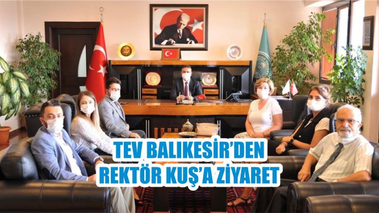 TEV BALIKESİR’DEN REKTÖR KUŞ’A ZİYARET
