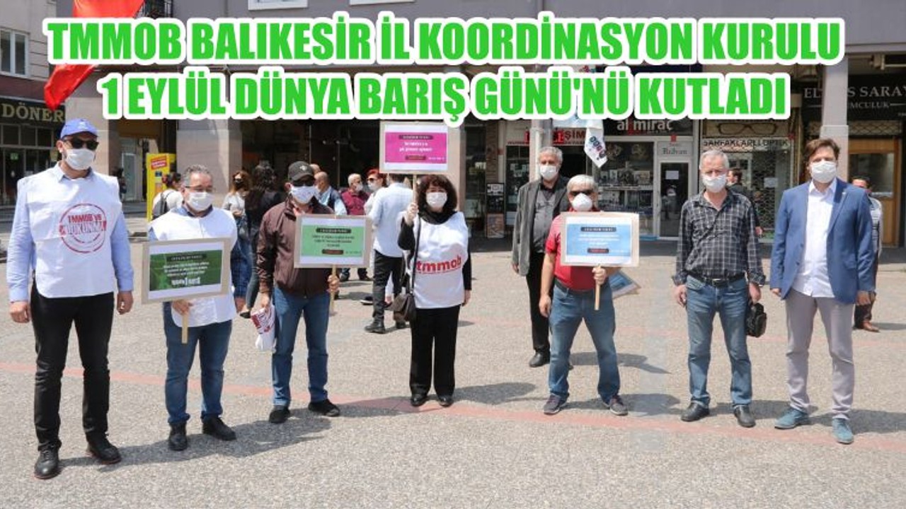 TMMOB BALIKESİR İL KOORDİNASYON KURULU 1 EYLÜL DÜNYA BARIŞ GÜNÜ'NÜ KUTLADI